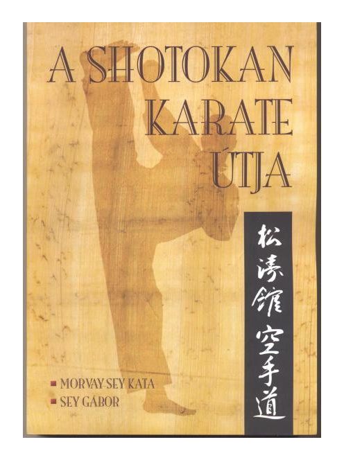 Sey Gábor sen.-Morvay-Sey Kata: A shotokan karate útja